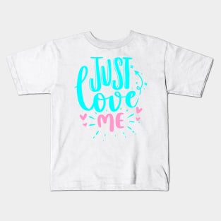 Just Love Me - baby kids boys girls Kids T-Shirt